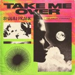 Shaun Frank - Take Me Over (Original Mix)