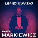 Paweł Markiewicz - Lepiej Uważaj (Radio Edit)
