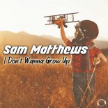 Sam Matthews - I Don't Wanna Grow Up (Extended Mix)