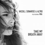 Vassili, Sonarise & Altro feat. Mia - Take My Breath Away (Original Mix)