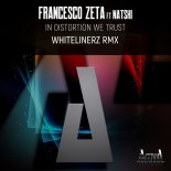 Francesco Zeta Ft. Natski - In Distortion We Trust (Whitelinerz Rmx)