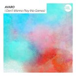 Avaro - I Don\'t Wanna Play (No Games) (Radio Edit)