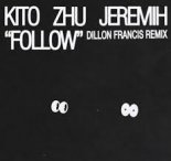 Kito, ZHU, Jeremih - Follow (Dillon Francis Remix)
