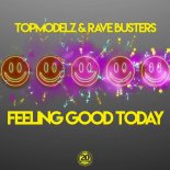 Topmodelz & Rave Busters - Feeling Good Today (Original Mix)