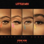 Little Mix - Break Up Song (Steve Void Edit Remix)