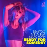 Semitoo & Ancalima & Marc Korn - Ready For Someday (Extended Mix)