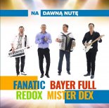 Fanatic, Bayer Full, Redox, Mister Dex - Na dawną nutę