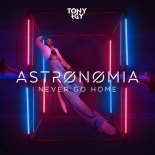 Tony Igi - Astronomia (Never Go Home)