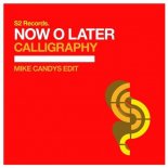 Now O Later - Calligraphy (Mike Candys Edit)