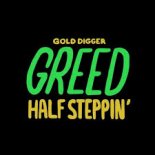 Greed. - Half Steppin'