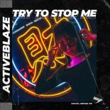 ActiveBlaze - Try To Stop Me (Original Mix)