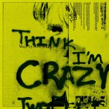 Two Feet - Think I\'m Crazy
