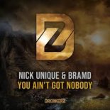 Nick Unique & BRAMD - You Ain't Got Nobody [Extended Mix]