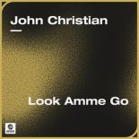 John Christian - Look Amme Go (Extended Mix)