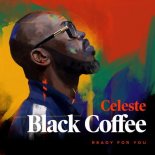 Black Coffee Ft. Celeste - Ready For You (Original Mix)