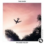 The Giver - I\'m Over You (Original Club Mix)