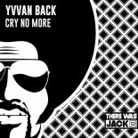 Yvvan Back - Cry No More (Original Mix)