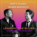 MATT DUSK with KUBA BADACH - Learnin  The Blues, Juz wiesz, co to Blues (Radio Edit)