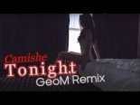 Camishe - Tonight (GeoM Remix)