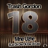 Trash Gordon - 18 Mne Uzhe (La Di Da Di Da Di Da) (Original Mix)