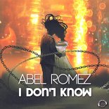 ABEL ROMEZ - I Don\'t Know (Extended Mix)