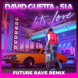 David Guetta & Sia - Let\'s Love (David Guetta & MORTEN Future Rave Extended Remix)