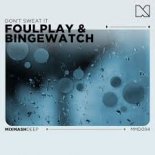 Foulplay & BINGEWATCH - Don't Sweat It