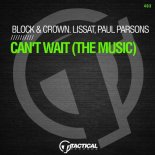 Block & Crown, Paul Parsons, Lissat - Can't Wait (The Music) (Original Mix)