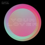 Plastic Dollars - Your Lover (Original Mix)