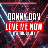 Danny Dan - Love Me Now (Dim Racoon Edit) (Remix)