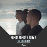 Ramba Zamba & Tony T - For The Ladies (Original Mix)