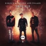 D-Block & S-te-Fan and Villain - Trouble (Ra&dio Edit)