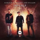 D-Block & S-Te-Fan & Villain - Trouble [Extended Mix]