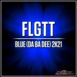 FLGTT - Blue (Da Ba Dee) 2K21 (Radio Edit)
