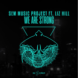 SEM Music Project feat. Liz Hill - We Are Strong (Original Mix)