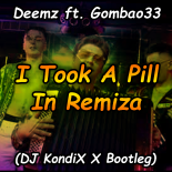Deemz - I Took A Pill In Remiza ft. Gombao33 (DJ KondiX X Bootleg)
