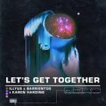 Illyus & Barrientos x Karen Harding - Let\'s Get Together