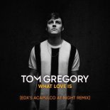 Tom Gregory - What Love Is (EDX\'s Acapulco at Night Club Remix)