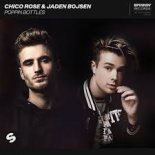 Chico Rose & Jaden Bojsen - Poppin Bottles (Extended Mix)
