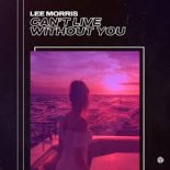 Lee Morris - Can't Live Without You (Extended Mix)