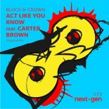 Block & Crown feat. Carter Brown - Act Like You Know (Extended Mix)