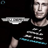 DJ Dean - If I Could Be You (Reloaded) (Dean's Physical Mix)