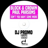 Block & Crown, Paul Parsons - Don\'t You Want Some More (Extended Mix)