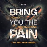 Adaro & Digital Punk -  Bring You The Pain (The  Machine Remix)