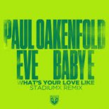 Paul Oakenfold feat. Eve & Baby E - What's Your Love Like (StadiumX Extended Remix)