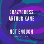 CrazyCross & Arthur Kane - Not Enough (Original Mix)
