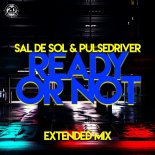 Sal De Sol & Pulsedriver - Ready Or Not (Extended Mix)
