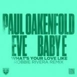 Paul Oakenfold feat. Eve & Baby E - What\'s Your Love Like (Robbie Rivera Extended Remix)