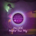 iNCODE - Make You My (Original Mix)