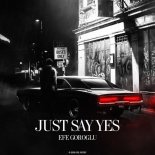 Efe Goroglu - Just Say YES (Original Mix)